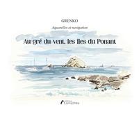 Au gré du vent, les îles du Ponant - Grenko - Amalthee - broché - Carnet (de voyage, intime, de notes)