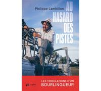 Au hasard des pistes : les tribulations d'un bourlingueur Les tribulations d'un bourlingueur - Philippe Lambillon - Luc Pire - broché - Récit