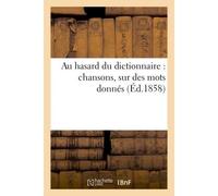 Au hasard du dictionnaire : chansons, sur des mots donnés - Collectif - Hachette Bnf - broché - Livre