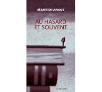 Au hasard et souvent - Sébastien Lapaque - Actes sud - broché - Essai