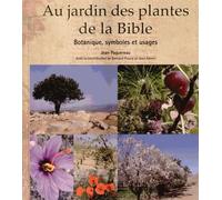Au jardin des plantes de la Bible botanique, symboles et usages (0000)
