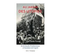 Au jardin des utopies: De la Gauche Prolétarienne à l'aventure de l'esprit