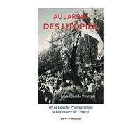 Au jardin des utopies De la Gauche Prolétarienne à l'aventure de l'esprit - Jean-Claude Poirson - Kairos - broché - Témoignage