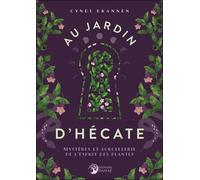 Au Jardin D'hécate - Mystères Et Sorcellerie De L'esprit Des Plantes