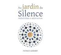 Au jardin du Silence: prânâyâma et méditation