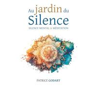 Au jardin du Silence: silence mental et méditation