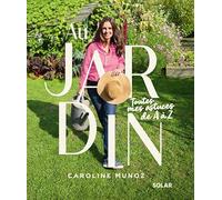 Au jardin, toutes mes astuces de A à Z - jardinage débutant - abécédaire d'astuces - jardin écologique et économique - Caroline Munoz