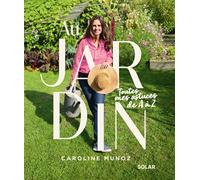 Caroline Munoz – Au jardin, toutes mes astuces de A à Z – Jardinage débutant – Broché