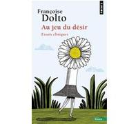 Au jeu du désir. Essais cliniques Françoise Dolto (Auteur)