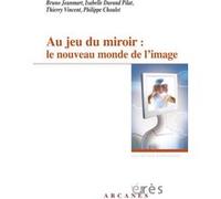 Au jeu du miroir : le nouveau monde de l'image Vincent Thierry (Auteur)