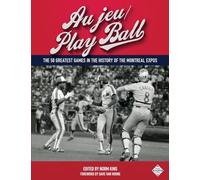 Au jeu/Play Ball: The 50 Greatest Games in the History of the Montreal Expos