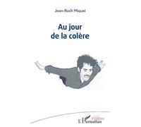 Au jour de la colère - Jean-Roch Miquel - L'harmattan - broché - Théâtre