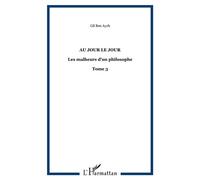 Au jour le jour Les malheurs d'un philosophe - Tome 3 - Gil Ben Aych - L'harmattan - broché - Essai
