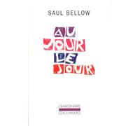 Au jour le jour - Saul Bellow - Gallimard - Livre