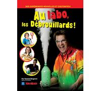 Au labo, les débrouillards !: Des expériences nouvelles et excitantes !