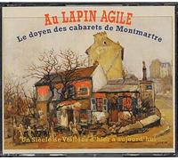 Au Lapin Agile, Le Doyen Des Cabarets De Montmartre - Un Siècles De Veillées
