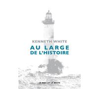 Au large de l'histoire - Kenneth White - Le Mot Et Le Reste - broché - Essai