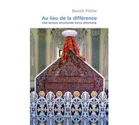 Au lieu de la différence. Une lecture structurale turco-ottamone Une lecture structurale turco-ottomane - Benoît Fliche - Karthala - broché - Essai