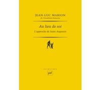 Au lieu de soi L'approche de saint Augustin - Jean-Luc Marion - Puf - broché - Essai