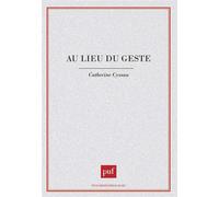 Au lieu du geste - Catherine Cyssau - Puf - broché - Livre