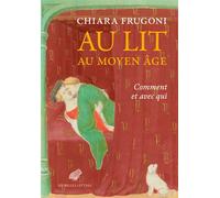 Au lit au Moyen Âge Comment et avec qui - Chiara Frugoni - Belles Lettres - broché - Essai
