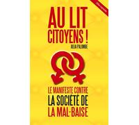 Au lit citoyens!: Le manifeste contre la société de la mal-baise (édition augmentée)