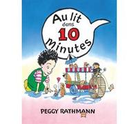 Au lit dans 10 minutes Peggy Rathmann (Auteur), Irène Schwartz (Traduction)