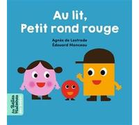 Au lit, Petit Rond Rouge ! Agnès de Lestrade (Auteur), Édouard Manceau (Illustration)