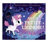 Au lit, petite licorne ! Rhiannon Fielding (Auteur), Chris Chatterton (Illustration), Marie-Céline Mouraux (Traduction)