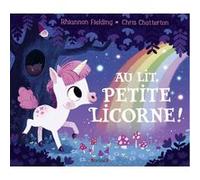 Au lit, petite licorne ! Rhiannon Fielding (Auteur), Chris Chatterton (Illustration), Marie-Céline Mouraux (Traduction)