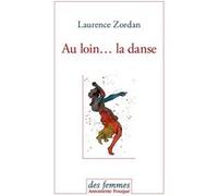 Au loin... la danse Laurence Zordan (Auteur)