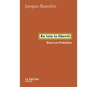 Au loin la liberté Essai sur Tchekhov - Jacques Rancière - La Fabrique Eds - broché - Essai