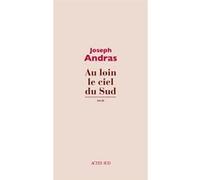 Au loin le ciel du Sud Joseph Andras (Auteur)