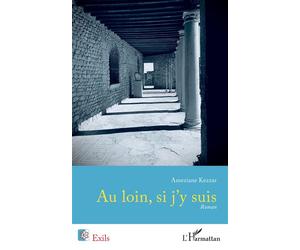 Au loin, si j'y suis - Ameziane Kezzar - L'harmattan - broché - Roman