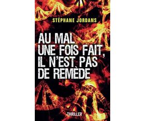AU MAL UNE FOIS FAIT, IL N'EST PAS DE REMÈDE.