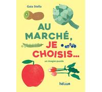 Au marché, je choisis... - Gaïa Stella - Helium - cartonné - Document jeunesse
