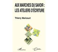 Thierry Maricourt – Aux marches du savoir : Les ateliers d'écriture – Guide – Broché (L'Harmattan)