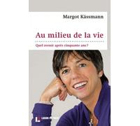 Au Milieu De La Vie - Quel Avenir Après Cinquante Ans ?