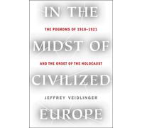 Au milieu de l'Europe civilisée : Les pogroms de 1918-1921 et le début de l'Holocauste