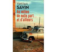 Au milieu de nulle part... et d'ailleurs - Tristan Savin - Arthaud - broché - Récit
