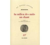 Jiri Kratochvil – Au milieu des nuits un chant – Broché – Gallimard