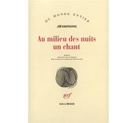 Au milieu des nuits un chant Jiri Kratochvil (Auteur), Nathalie Zanello-Kounovsky (Traduction)
