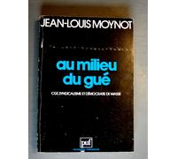 Au Milieu Du Gué - C.G.T., Syndicalisme Et Démocratie De Masse