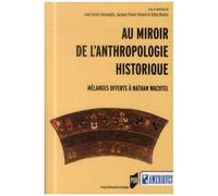 Au Miroir De L'anthropologie Historique - Mélanges Offerts À Nathan Wachtel