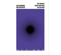 Au moins nous aurons vu la nuit Alexandre Valassidis (Auteur)