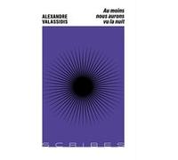 Au moins nous aurons vu la nuit Alexandre Valassidis (Auteur)