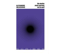 Au moins nous aurons vu la nuit Alexandre Valassidis (Auteur)