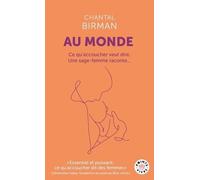 Au monde: Ce qu'accoucher veut dire. Une sage-femme raconte...