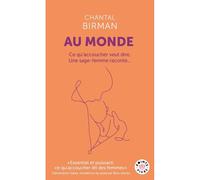 Au monde Ce qu'accoucher veut dire. Une sage-femme raconte... - Chantal Birman - Points - Poche - Essai