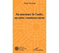 Akila Derfoul – Au murmure de l'aube, un autre commencement – Roman – Broché